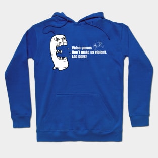 VIDEO GAMES DON'T MAKE US VIOLENT. LAG DOES! Hoodie